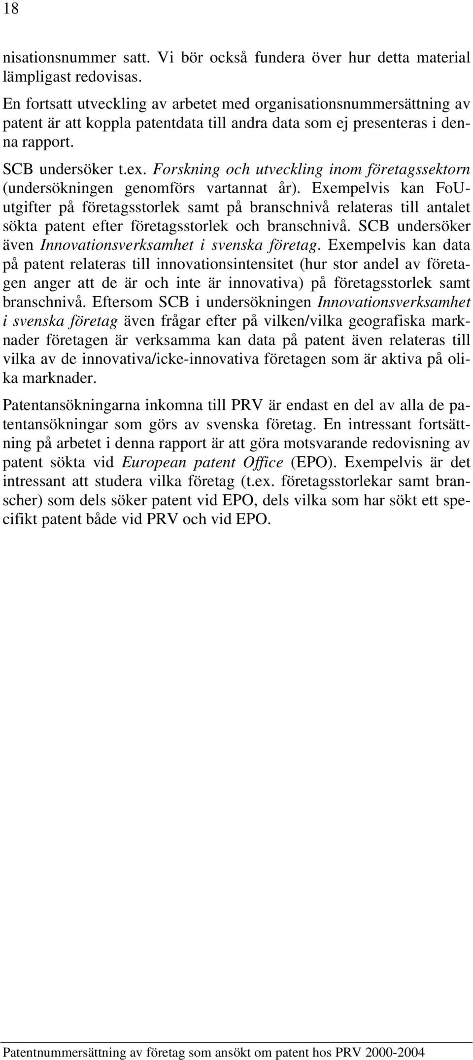 Forskning och utveckling inom företagssektorn (undersökningen genomförs vartannat år).