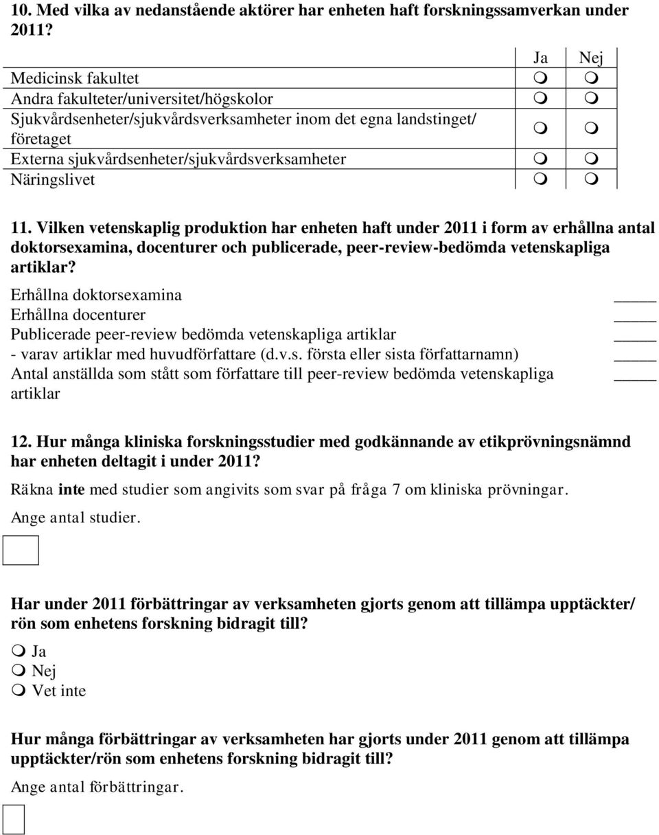 Näringslivet 11. Vilken vetenskaplig produktion har enheten haft under 2011 i form av erhållna antal doktorsexamina, docenturer och publicerade, peer-review-bedömda vetenskapliga artiklar?