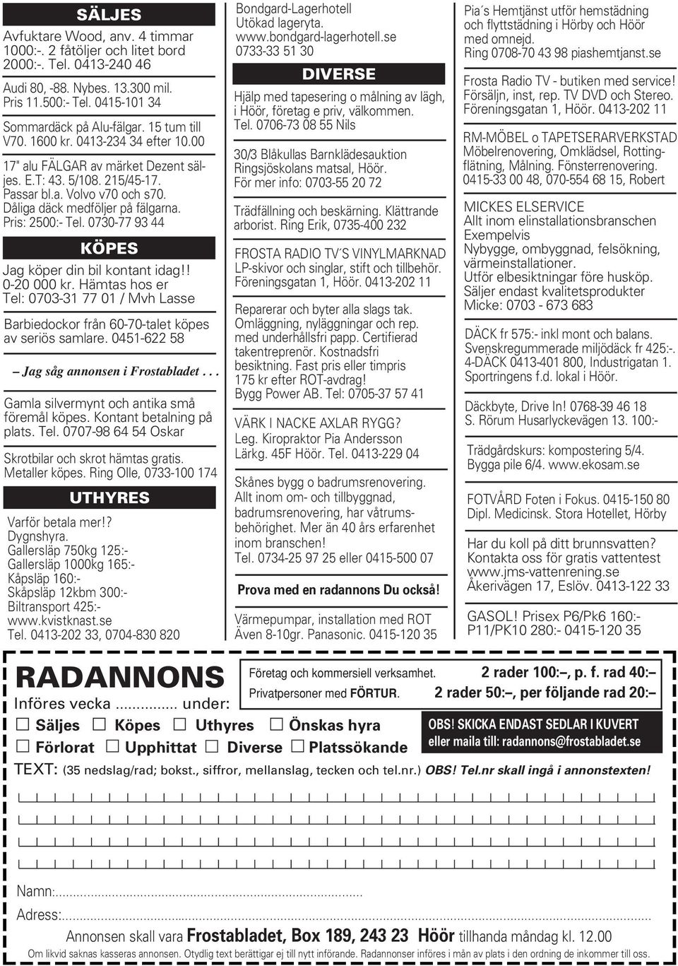 Pris: 2500:- Tel. 0730-77 93 44 KÖPES Jag köper din bil kontant idag!! 0-20 000 kr. Hämtas hos er Tel: 0703-31 77 01 / Mvh Lasse Barbiedockor från 60-70-talet köpes av seriös samlare.