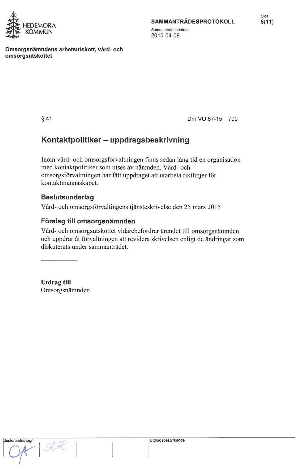 Vård- och omsorgsförvaltningen har fått uppdraget att utarbeta riktlinjer för kontaktmannaskapet.
