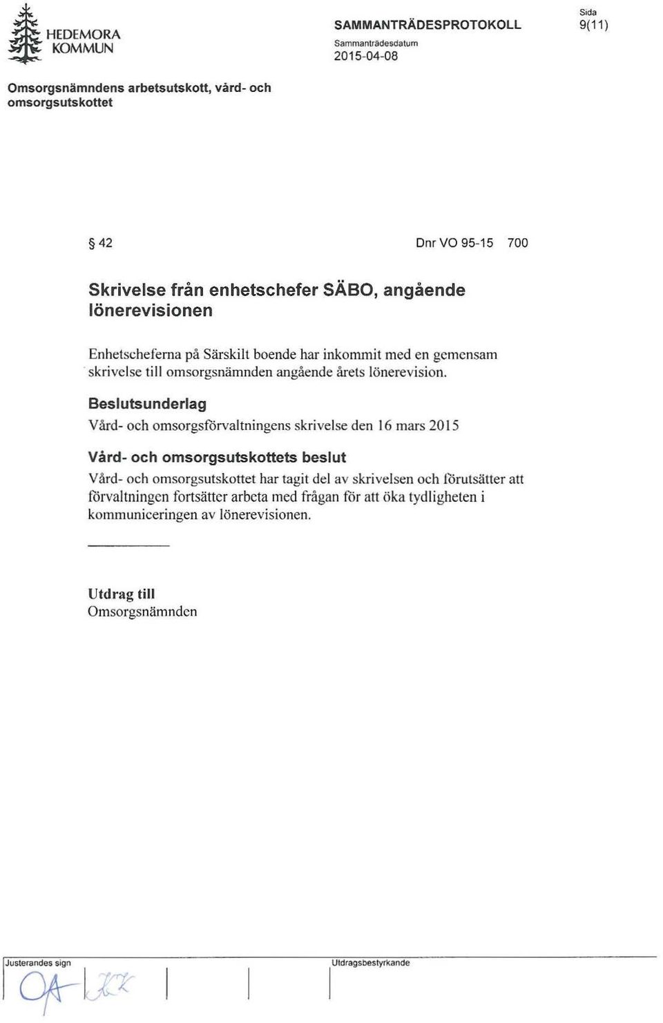 Beslutsunderlag Vård- och omsorgsförvaltningens skrivelse den 16 mars 2015 Vård- och s beslut Vård- och har tagit del av