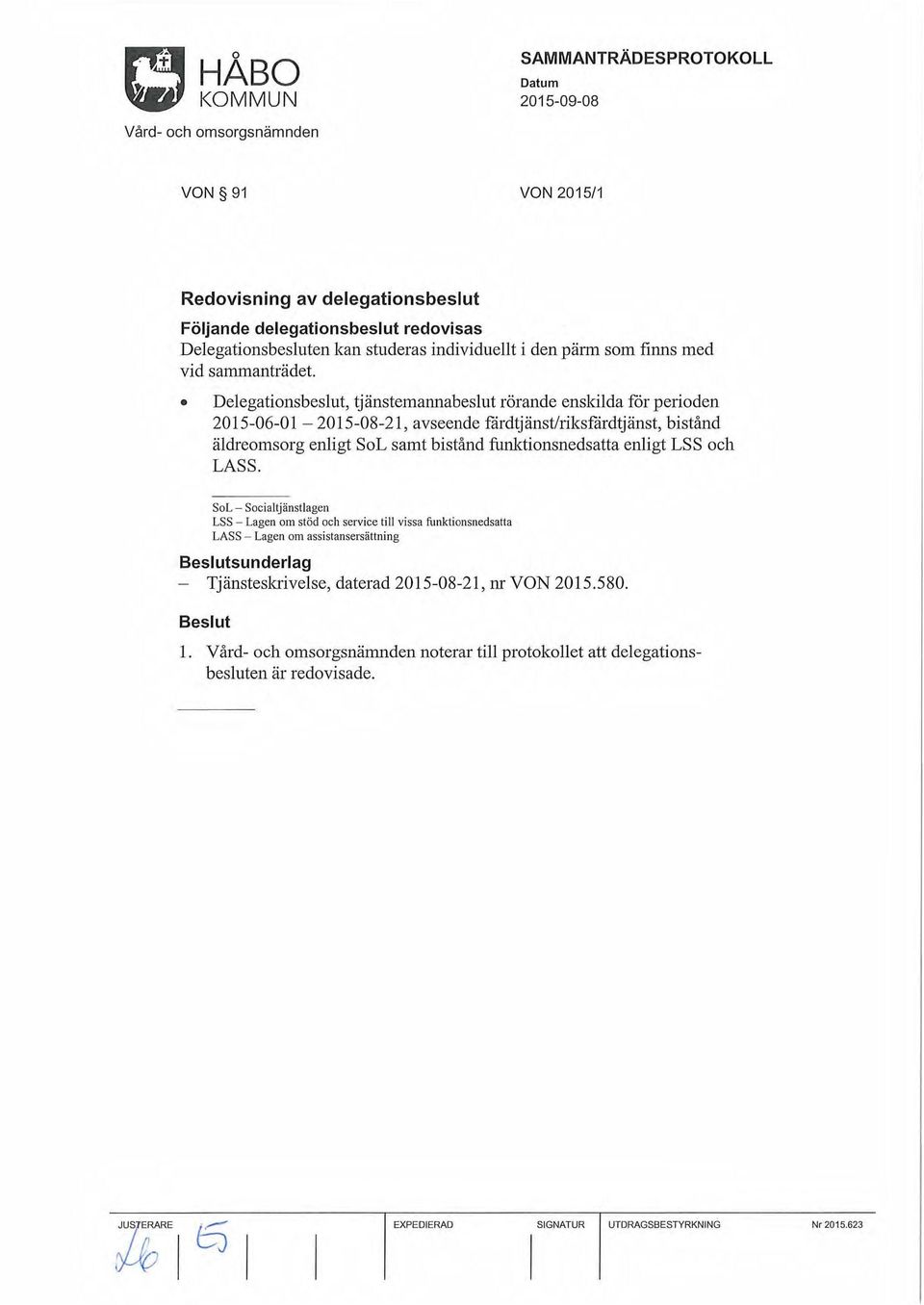 Delegationsbeslut, tjänstemannabeslut rörande enskilda får perioden 2015-06-01-2015-08-21, avseende fårdtjänst/riksfårdtjänst, bistånd äldreomsorg enligt SoL samt bistånd