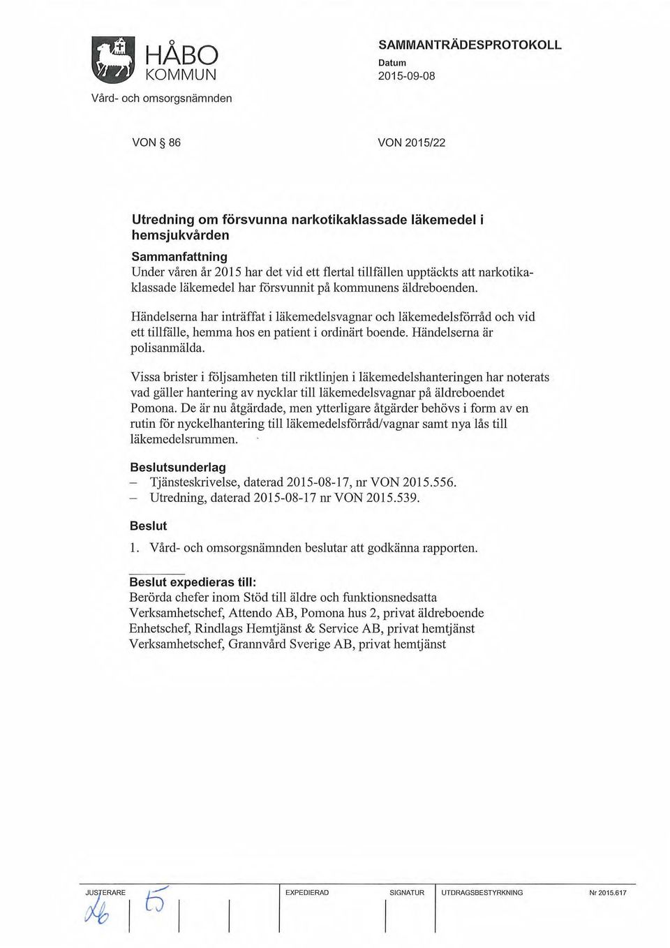 Vissa brister i följsamheten till riktlinjen i läkemedelshantelingen har noterats vad gäller hantering av nyeidar tillläkemedelsvagnar på äldreboendet Pomona.