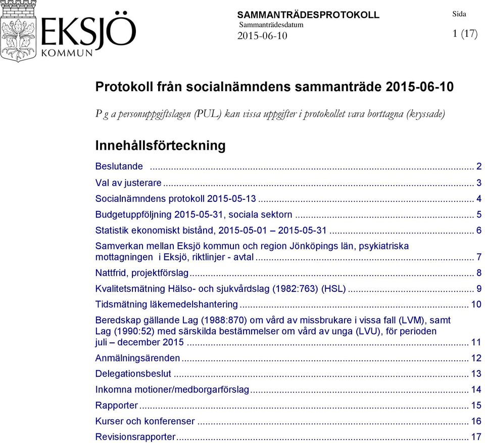 .. 6 Samverkan mellan Eksjö kommun och region Jönköpings län, psykiatriska mottagningen i Eksjö, riktlinjer - avtal... 7 Nattfrid, projektförslag.