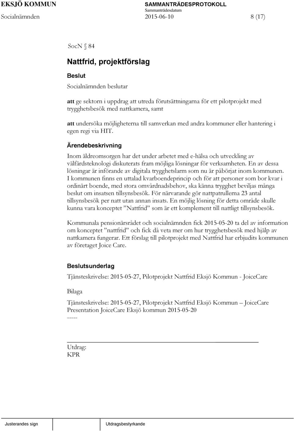 Inom äldreomsorgen har det under arbetet med e-hälsa och utveckling av välfärdsteknologi diskuterats fram möjliga lösningar för verksamheten.