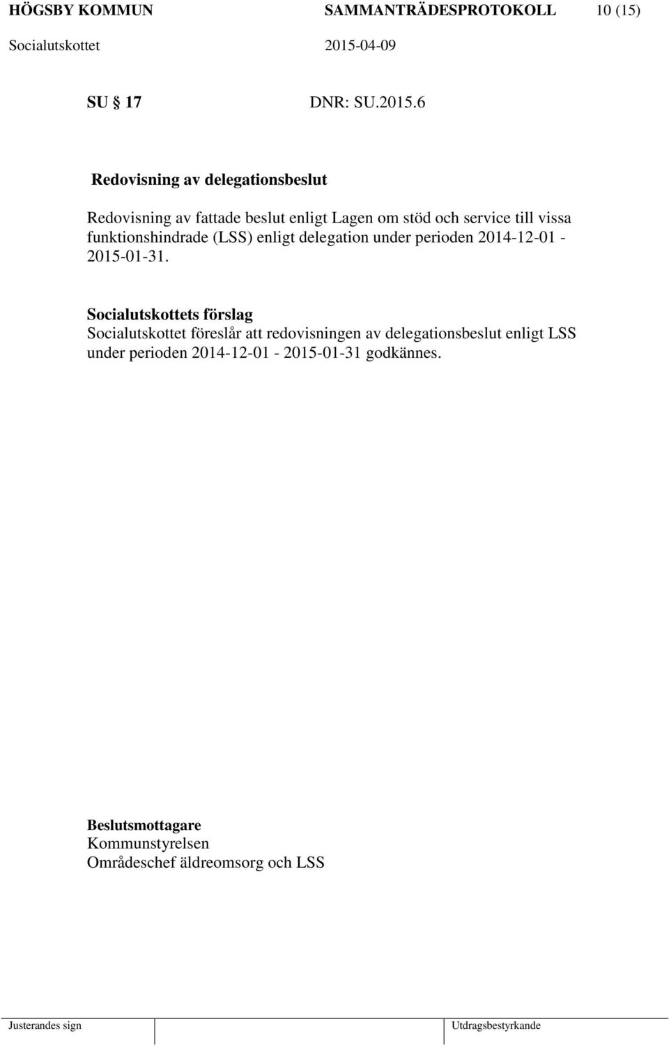 till vissa funktionshindrade (LSS) enligt delegation under perioden 2014-12-01-2015-01-31.