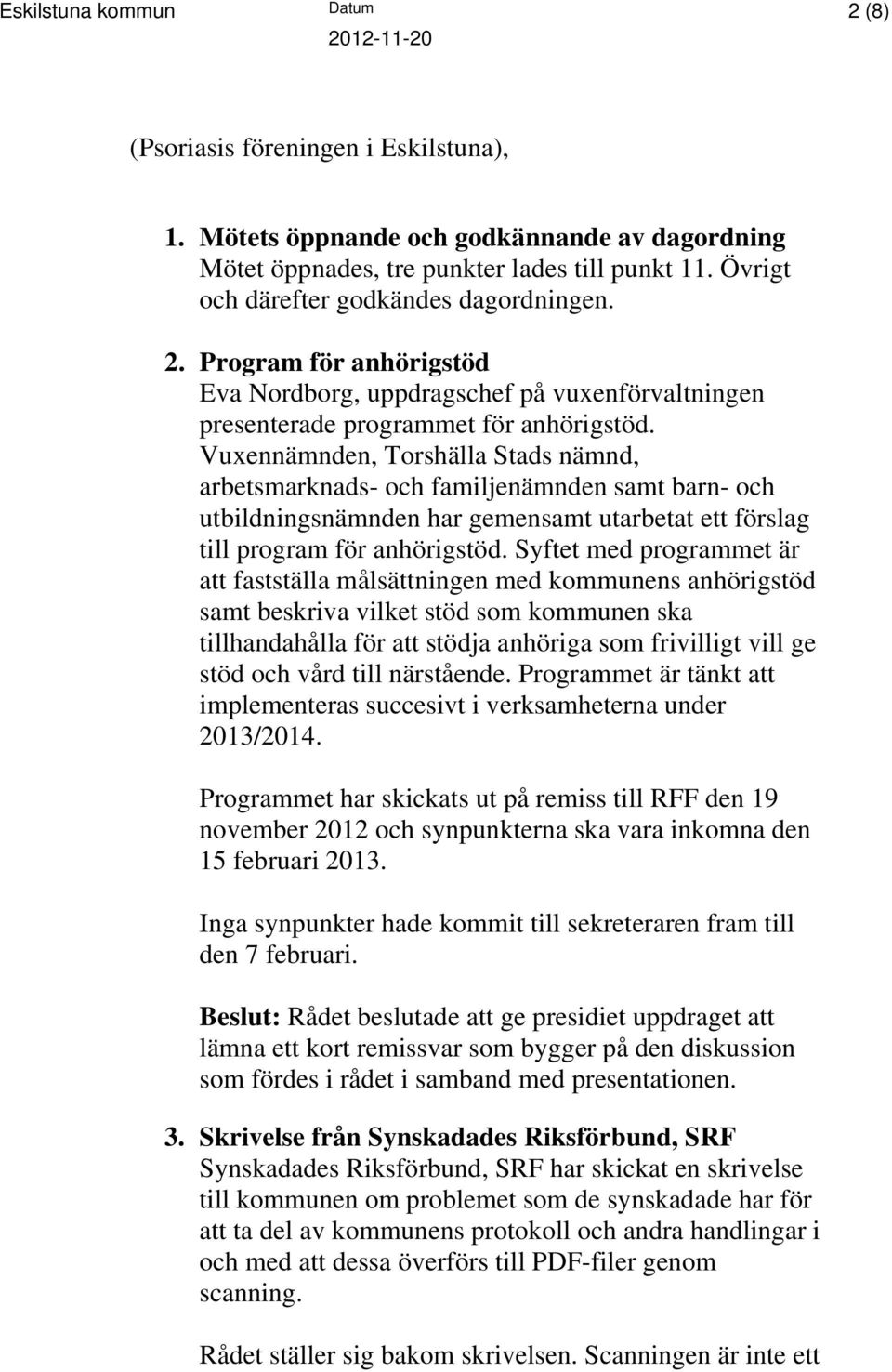 Vuxennämnden, Torshälla Stads nämnd, arbetsmarknads- och familjenämnden samt barn- och utbildningsnämnden har gemensamt utarbetat ett förslag till program för anhörigstöd.