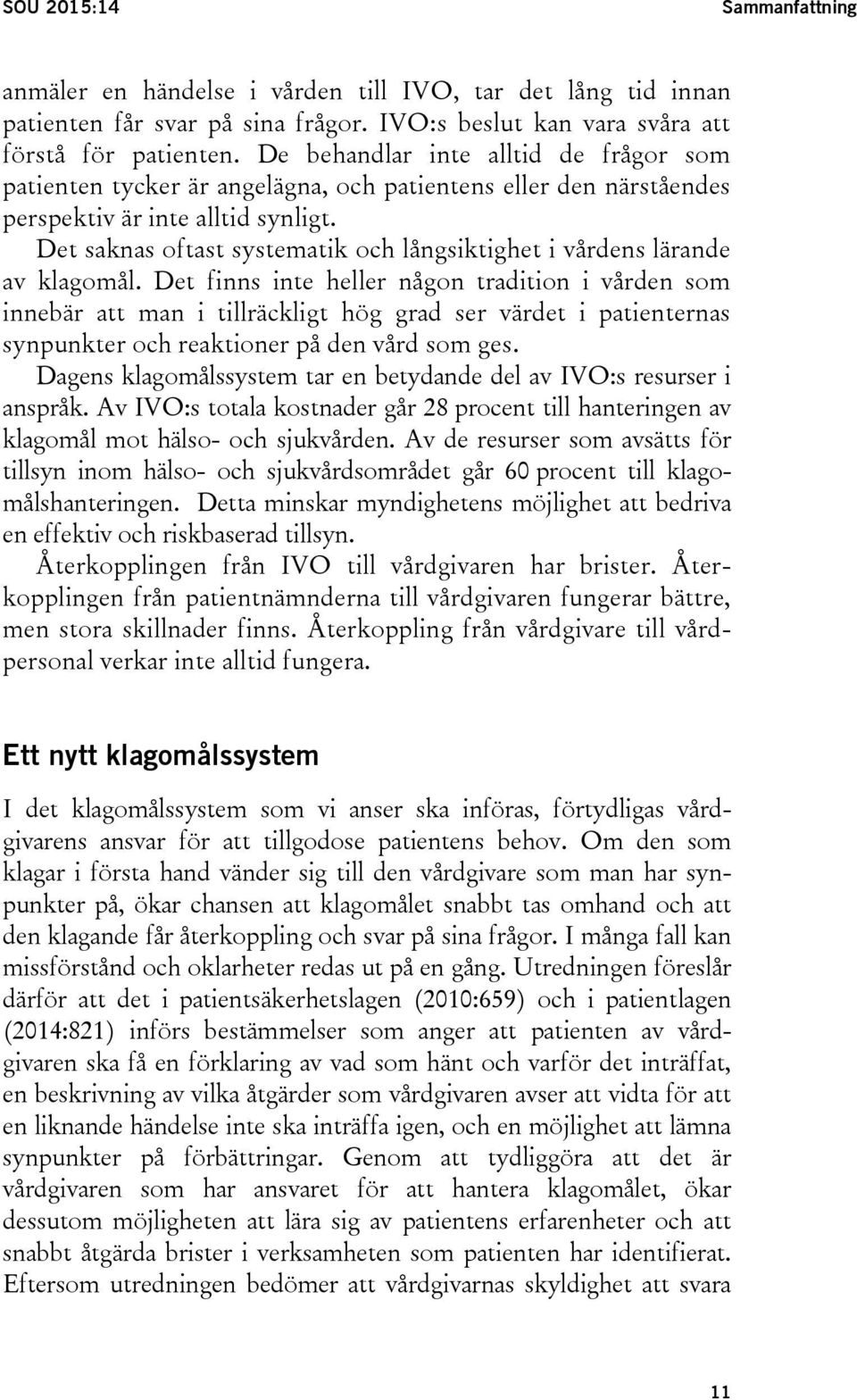 Det saknas oftast systematik och långsiktighet i vårdens lärande av klagomål.