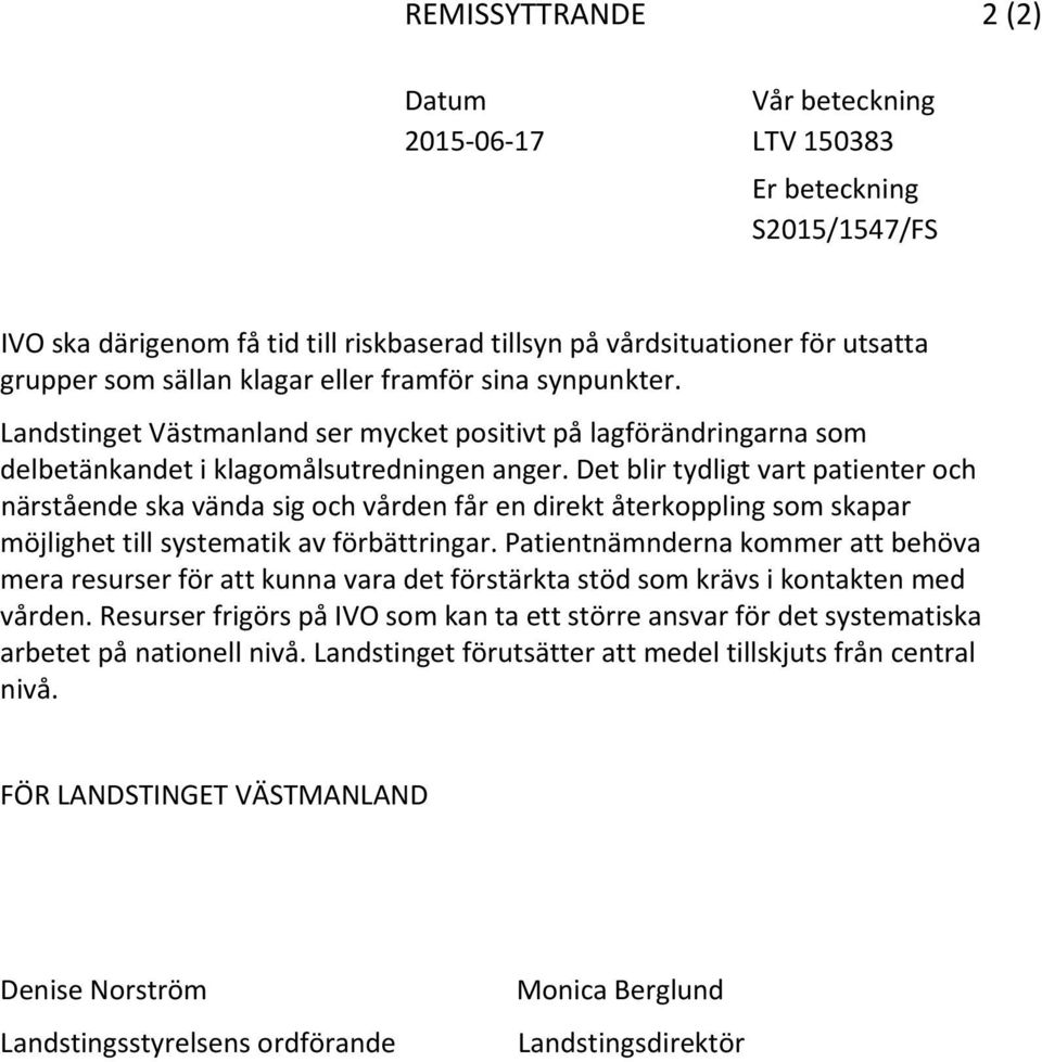 Det blir tydligt vart patienter och närstående ska vända sig och vården får en direkt återkoppling som skapar möjlighet till systematik av förbättringar.