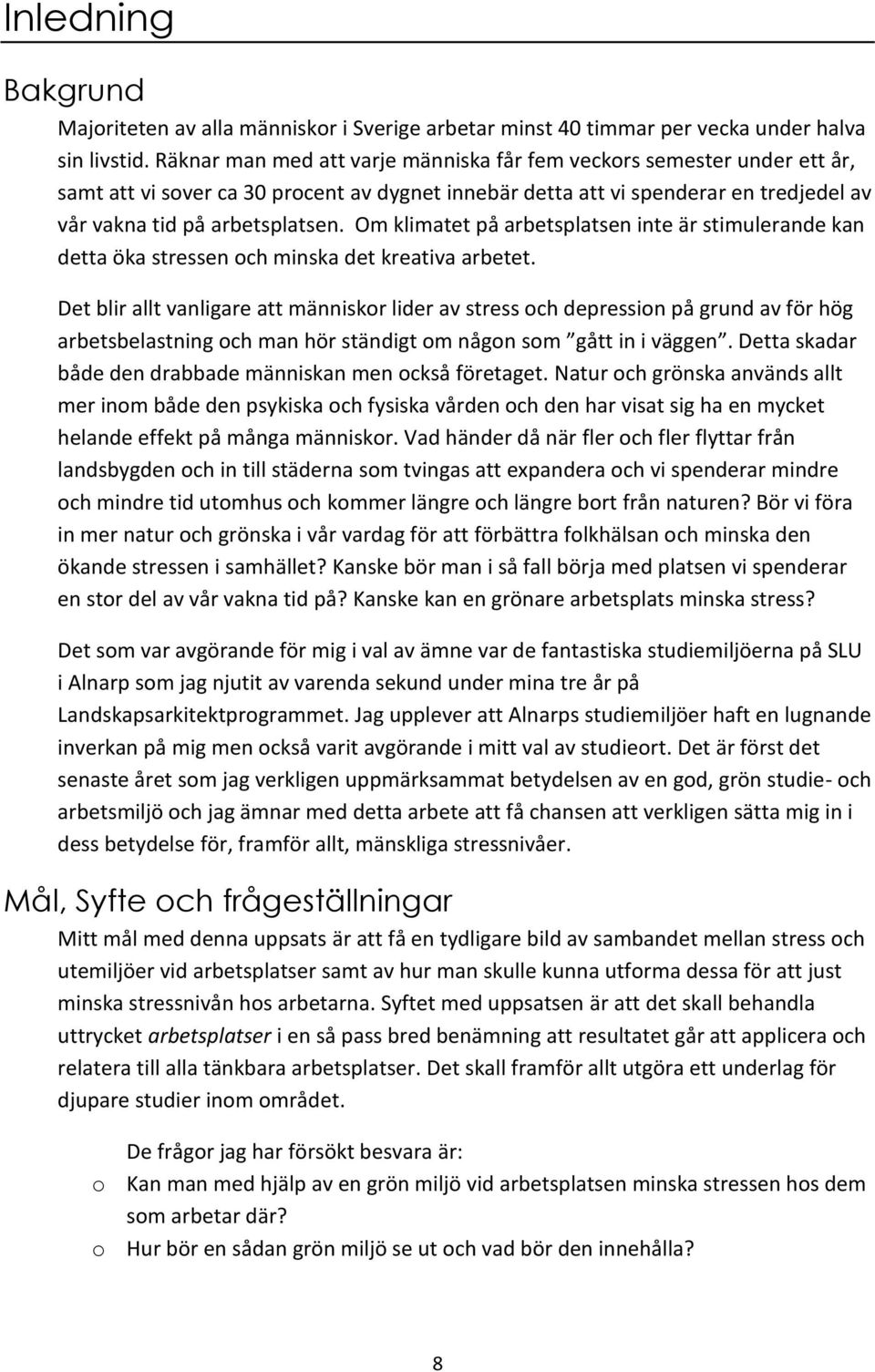 Om klimatet på arbetsplatsen inte är stimulerande kan detta öka stressen och minska det kreativa arbetet.