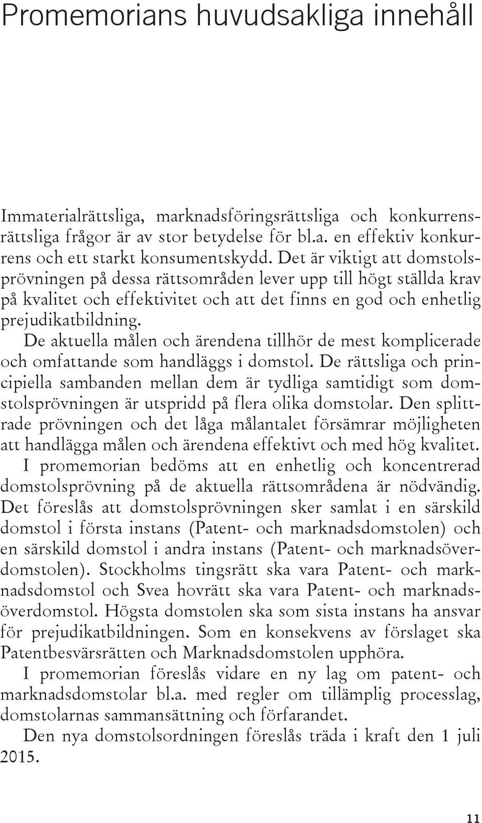 De aktuella målen och ärendena tillhör de mest komplicerade och omfattande som handläggs i domstol.