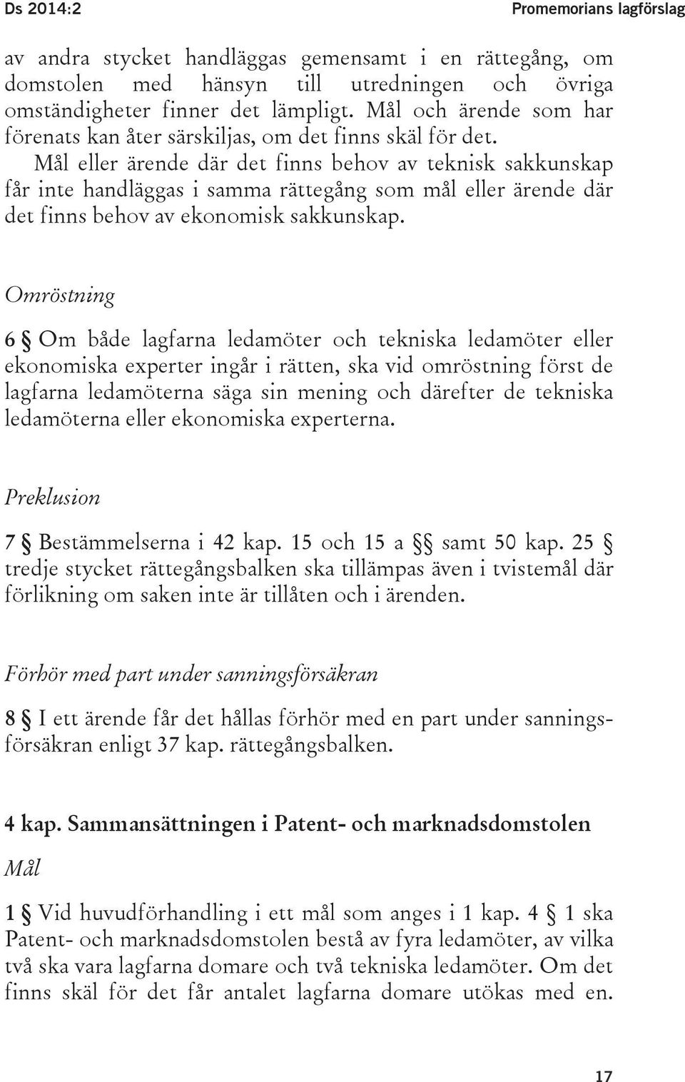 Mål eller ärende där det finns behov av teknisk sakkunskap får inte handläggas i samma rättegång som mål eller ärende där det finns behov av ekonomisk sakkunskap.