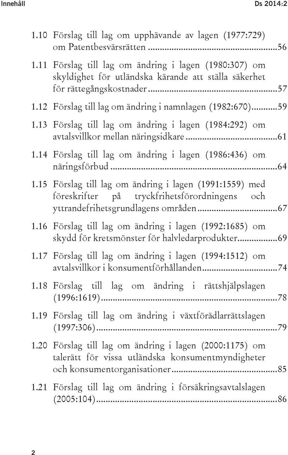 13 Förslag till lag om ändring i lagen (1984:292) om avtalsvillkor mellan näringsidkare... 61 1.14 Förslag till lag om ändring i lagen (1986:436) om näringsförbud... 64 1.