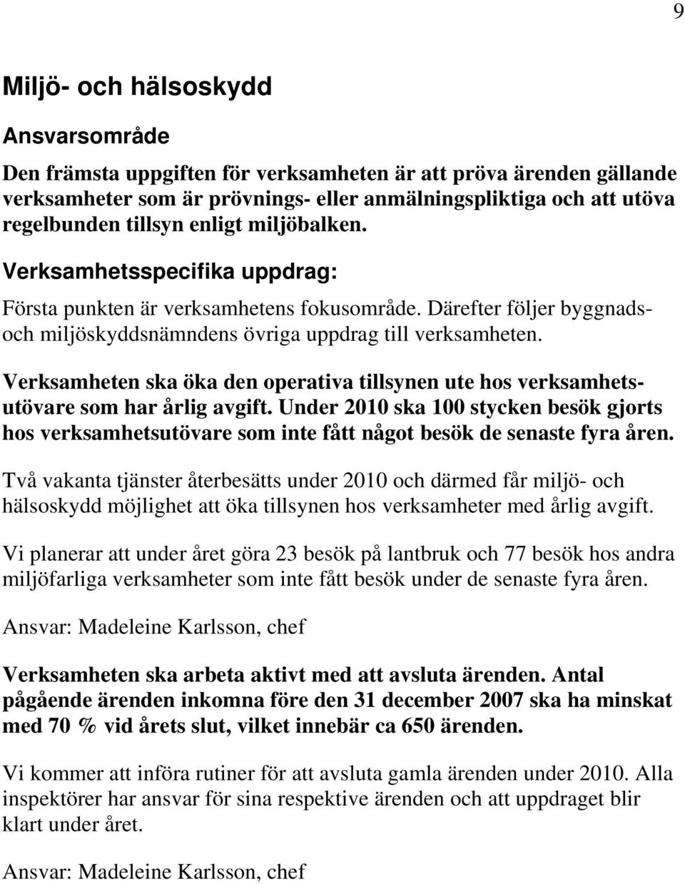 Verksamheten ska öka den operativa tillsynen ute hos verksamhetsutövare som har årlig avgift.