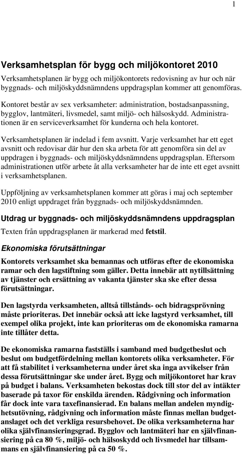 Administrationen är en serviceverksamhet för kunderna och hela kontoret. Verksamhetsplanen är indelad i fem avsnitt.