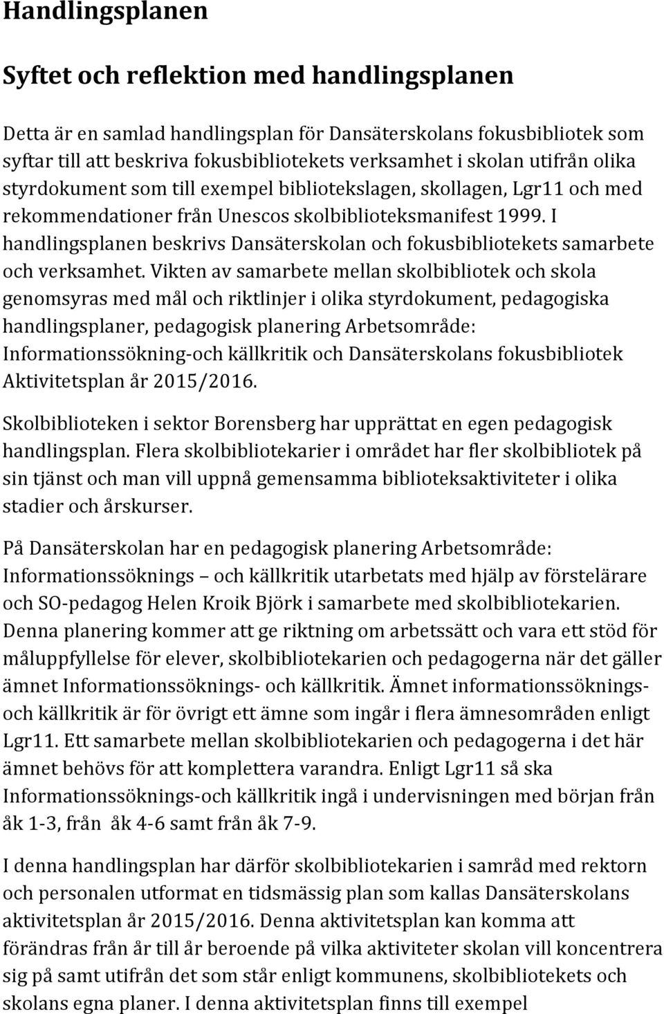 I handlingsplanen beskrivs Dansäterskolan och fokusbibliotekets samarbete och verksamhet.