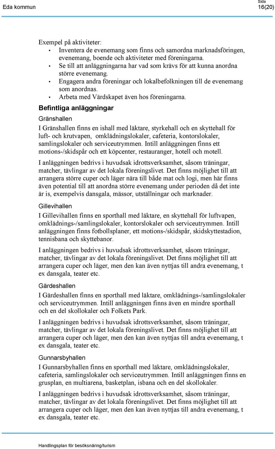Arbeta med Värdskapet även hos föreningarna.