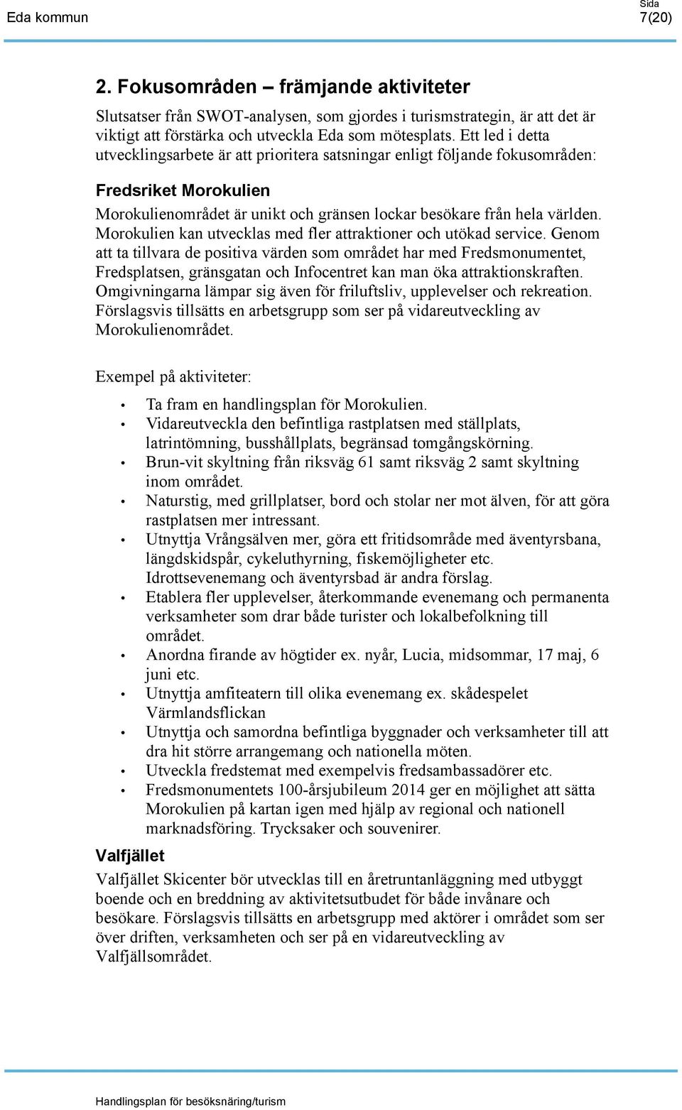 Morokulien kan utvecklas med fler attraktioner och utökad service.
