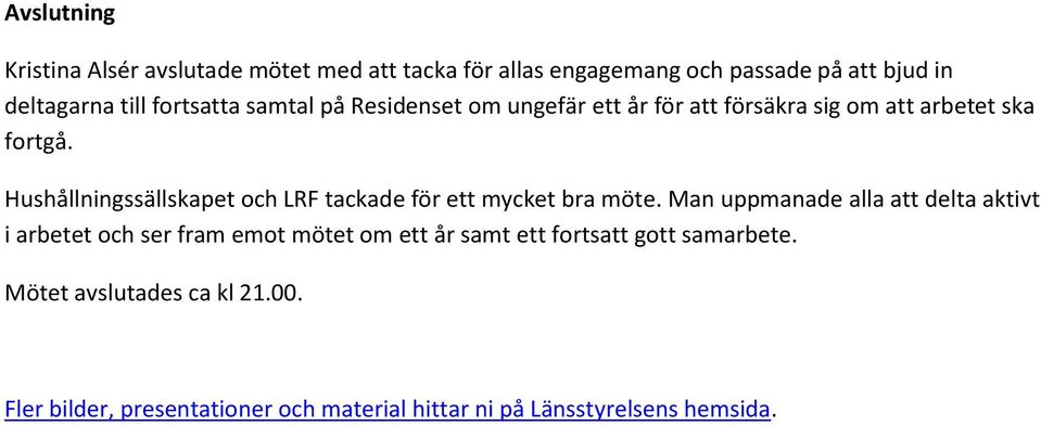 Hushållningssällskapet och LRF tackade för ett mycket bra möte.