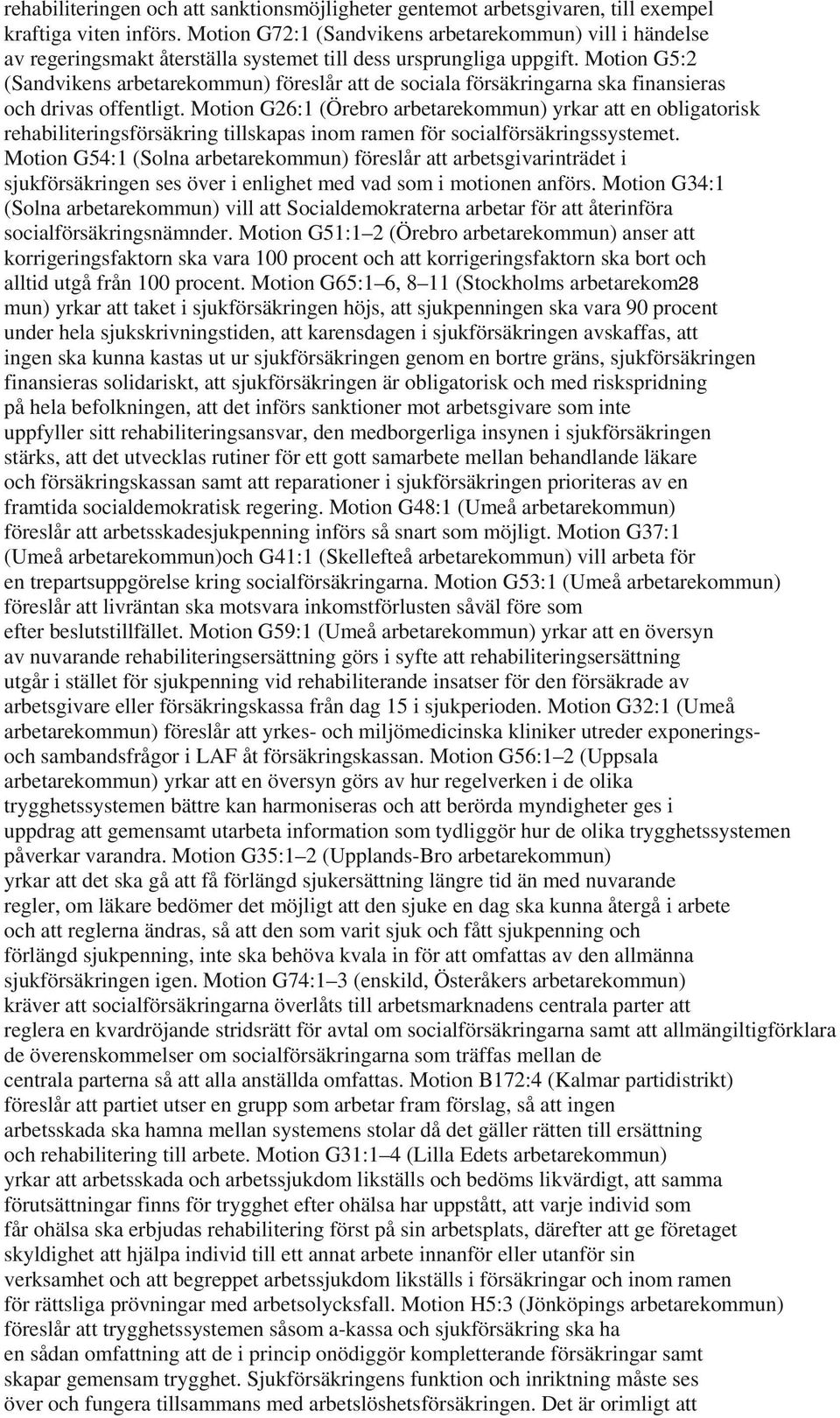 Motion G5:2 (Sandvikens arbetarekommun) föreslår att de sociala försäkringarna ska finansieras och drivas offentligt.