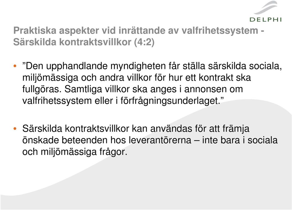 Samtliga villkor ska anges i annonsen om valfrihetssystem eller i förfrågningsunderlaget.