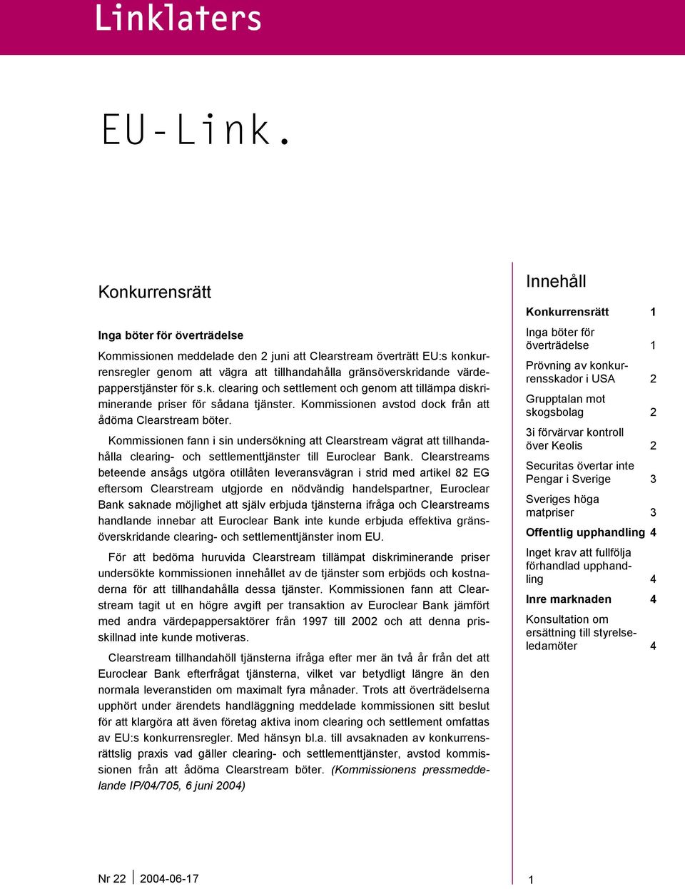 för s.k. clearing och settlement och genom att tillämpa diskriminerande priser för sådana tjänster. Kommissionen avstod dock från att ådöma Clearstream böter.