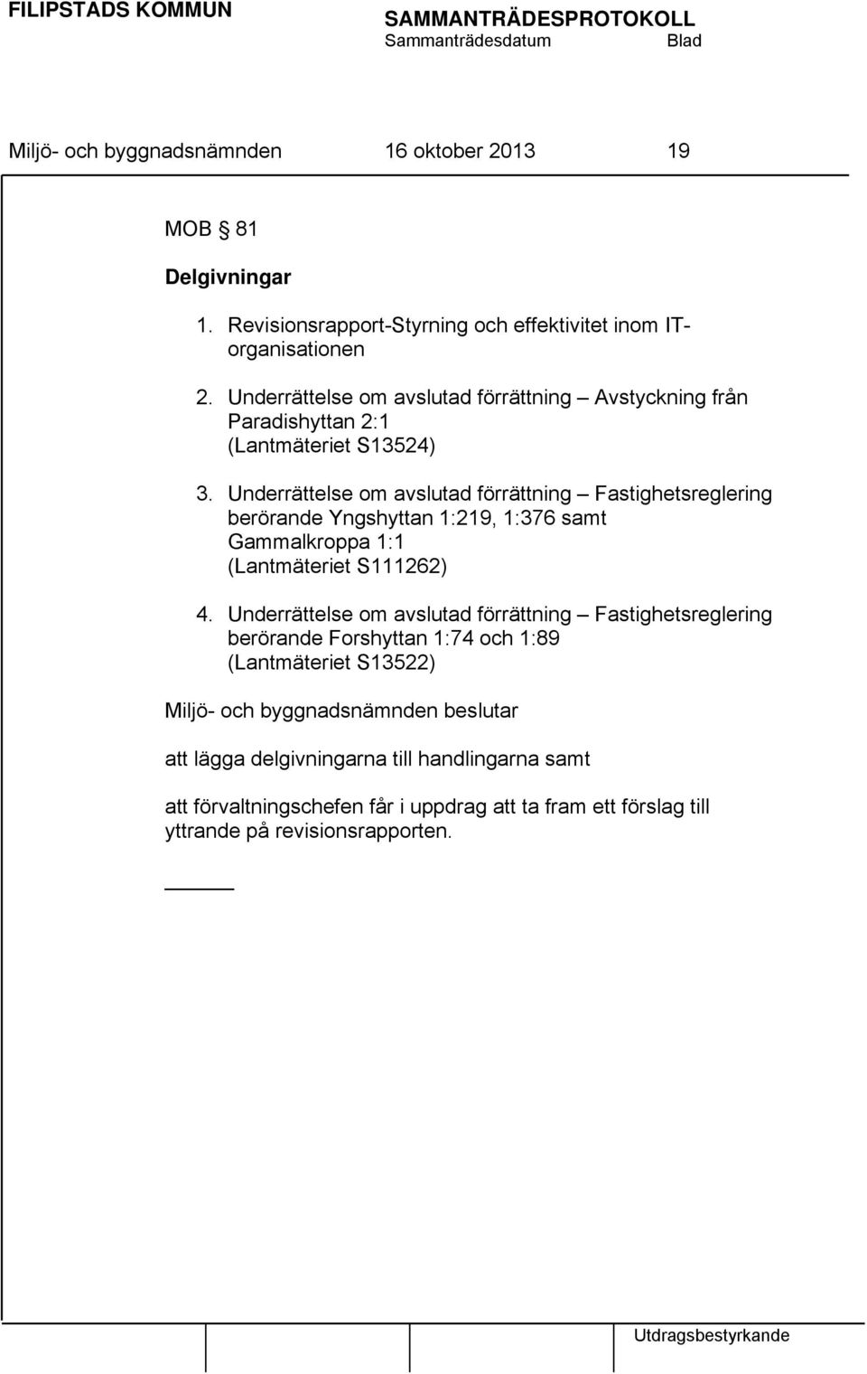 Underrättelse om avslutad förrättning Fastighetsreglering berörande Yngshyttan 1:219, 1:376 samt Gammalkroppa 1:1 (Lantmäteriet S111262) 4.