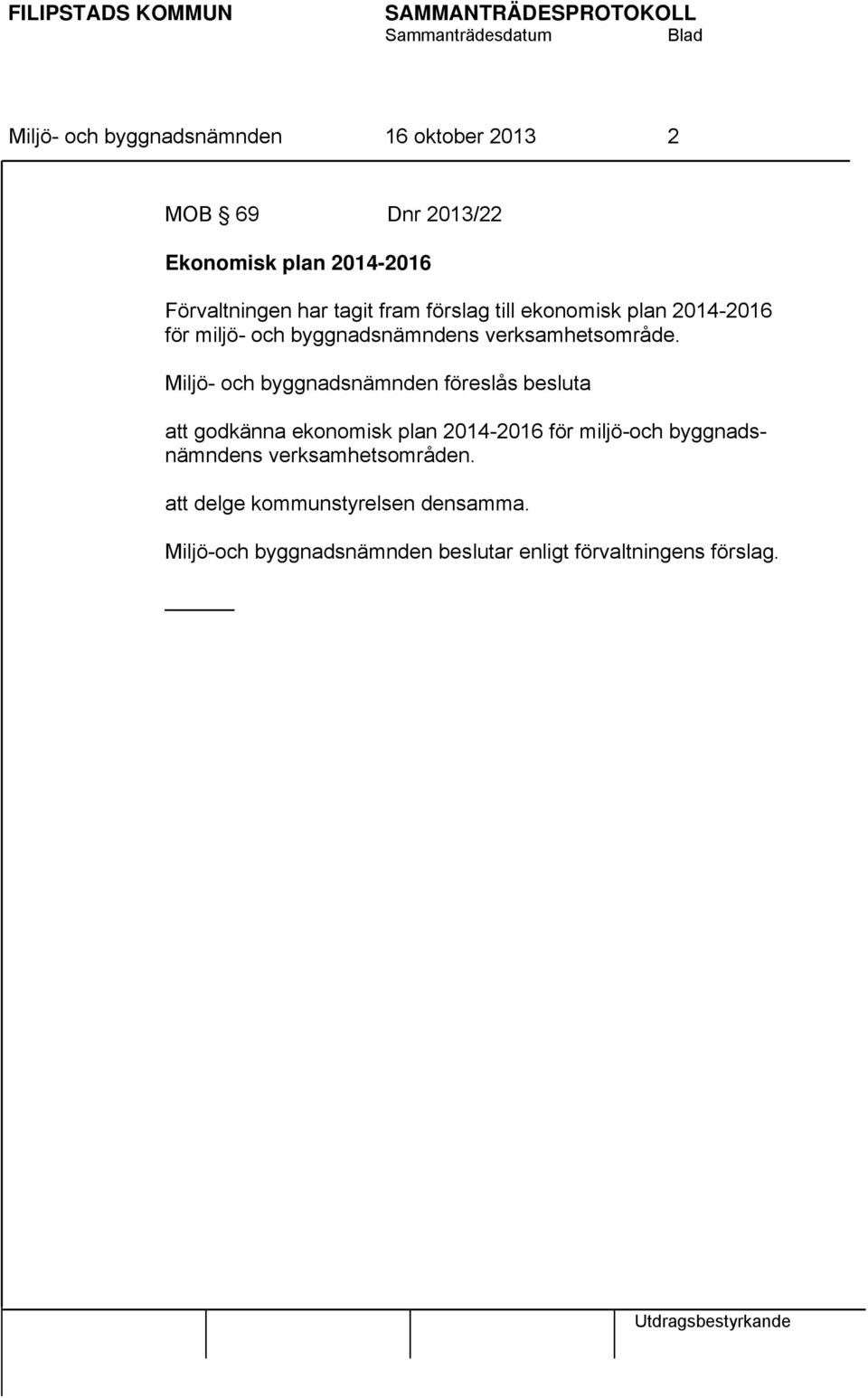 Miljö- och byggnadsnämnden föreslås besluta att godkänna ekonomisk plan 2014-2016 för miljö-och