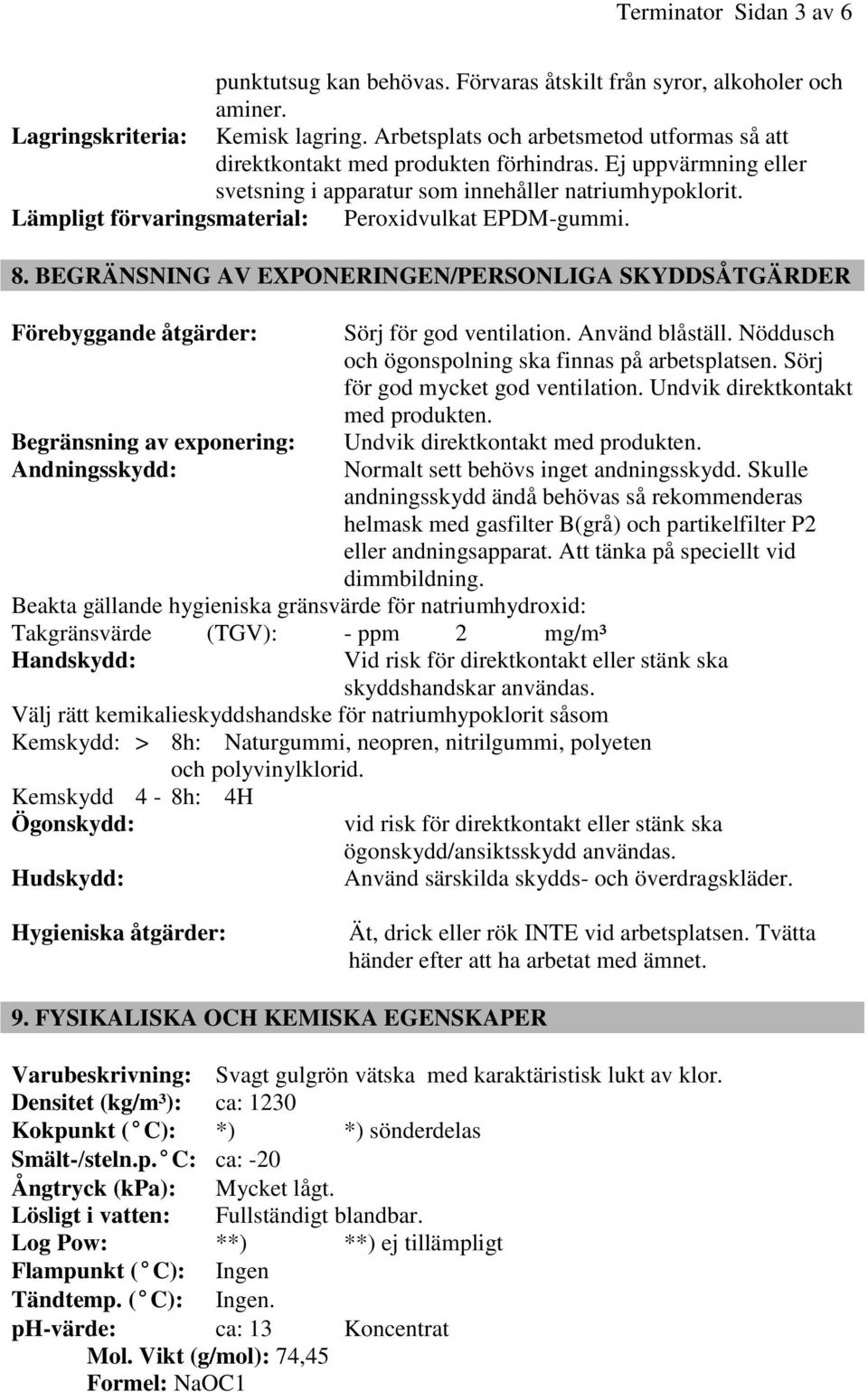 Lämpligt förvaringsmaterial: Peroxidvulkat EPDM-gummi. 8.