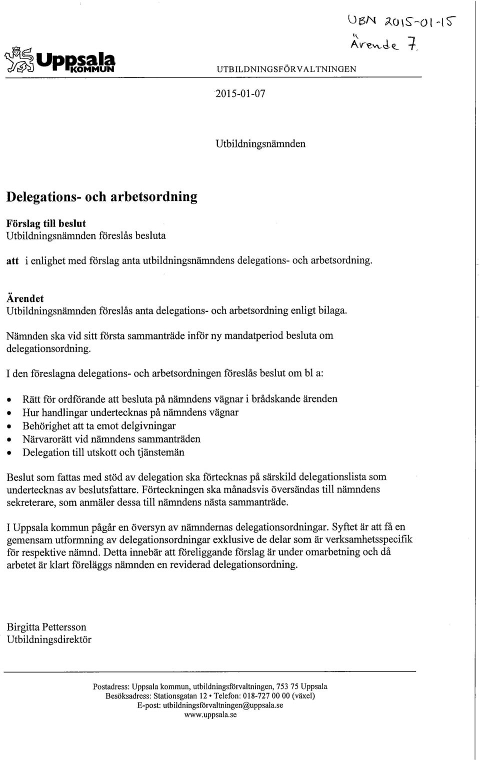 Nämnden ska vid sitt första sammanträde inför ny mandatperiod besluta om delegationsordning.