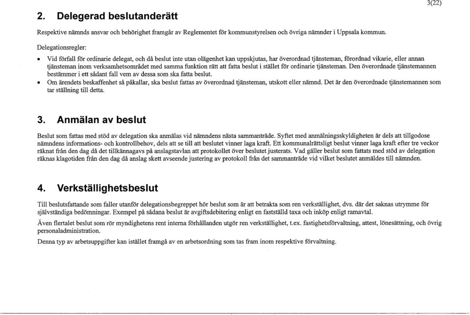 med samma funktion rätt att fatta beslut i stället för ordinarie tjänsteman. Den överordnade tjänstemannen bestämmer i ett sådant fall vem av dessa som ska fatta beslut.