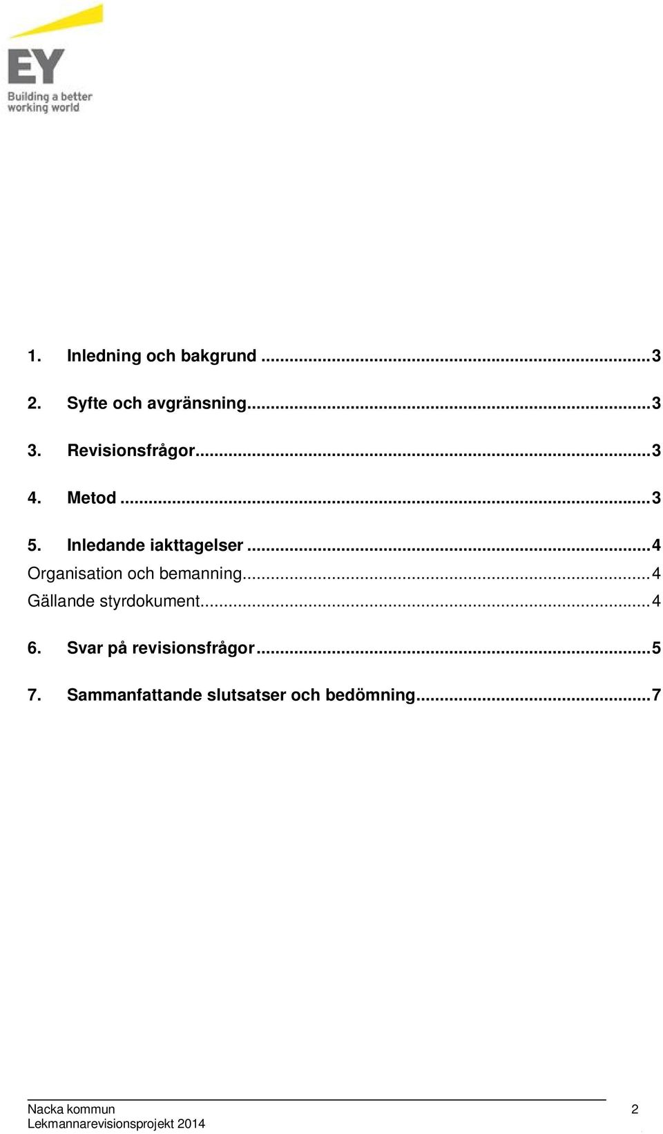 .. 4 Organisation och bemanning... 4 Gällande styrdokument... 4 6.