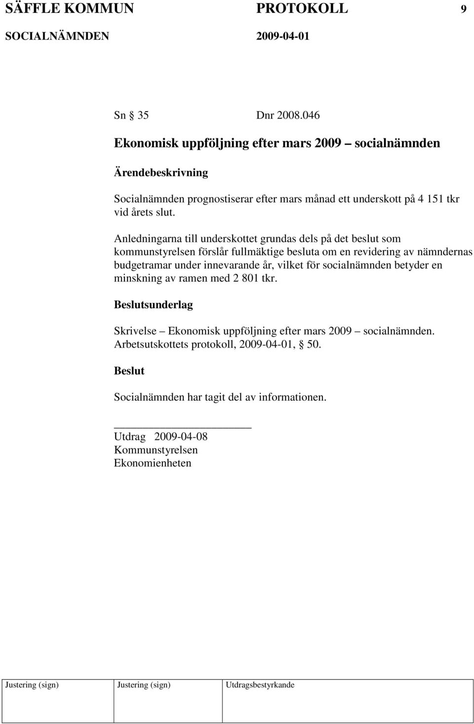 Anledningarna till underskottet grundas dels på det beslut som kommunstyrelsen förslår fullmäktige besluta om en revidering av nämndernas budgetramar under