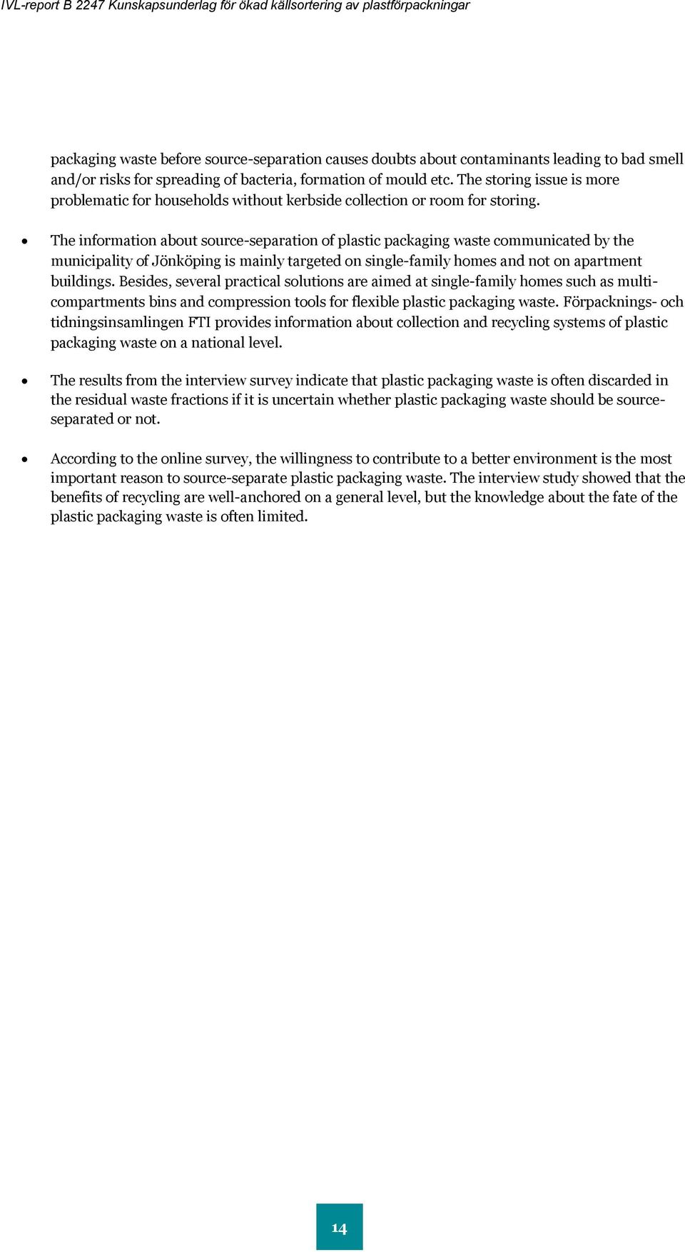 The information about source-separation of plastic packaging waste communicated by the municipality of Jönköping is mainly targeted on single-family homes and not on apartment buildings.