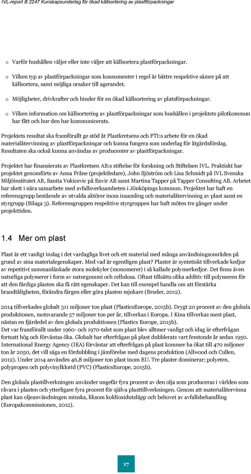 o Möjligheter, drivkrafter och hinder för en ökad källsortering av platsförpackningar.