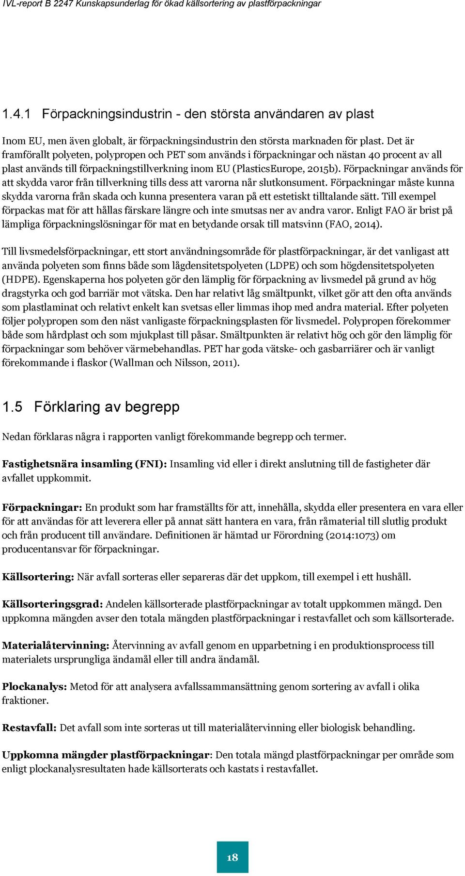 Förpackningar används för att skydda varor från tillverkning tills dess att varorna når slutkonsument.