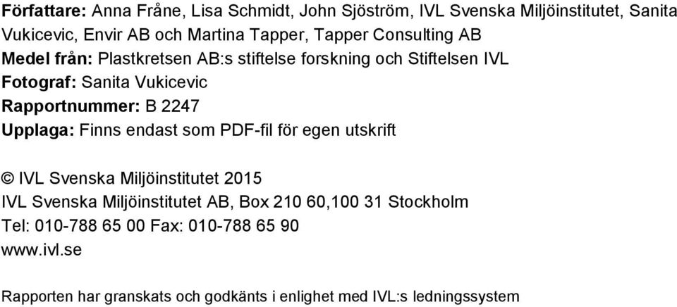 2247 Upplaga: Finns endast som PDF-fil för egen utskrift IVL Svenska Miljöinstitutet 2015 IVL Svenska Miljöinstitutet AB, Box 210