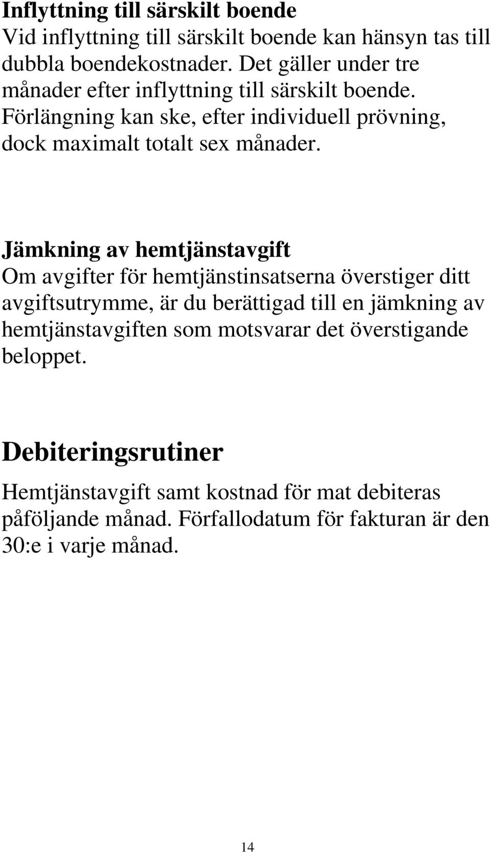 Förlängning kan ske, efter individuell prövning, dock maximalt totalt sex månader.