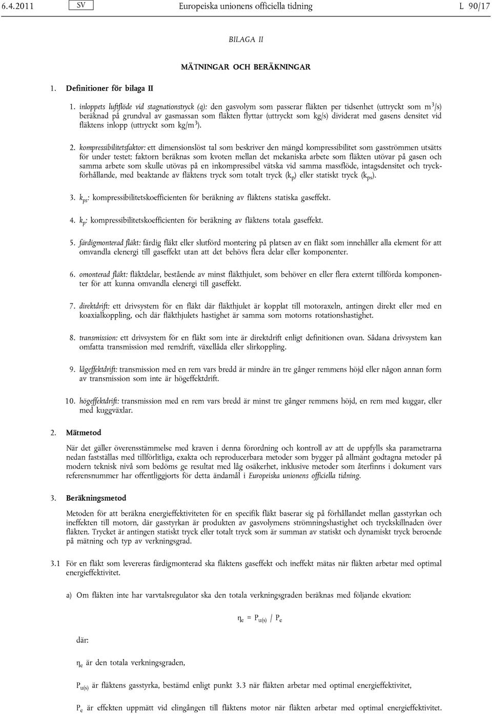 med gasens densitet vid fläktens inlopp (uttryckt som kg/m 3 ). 2.