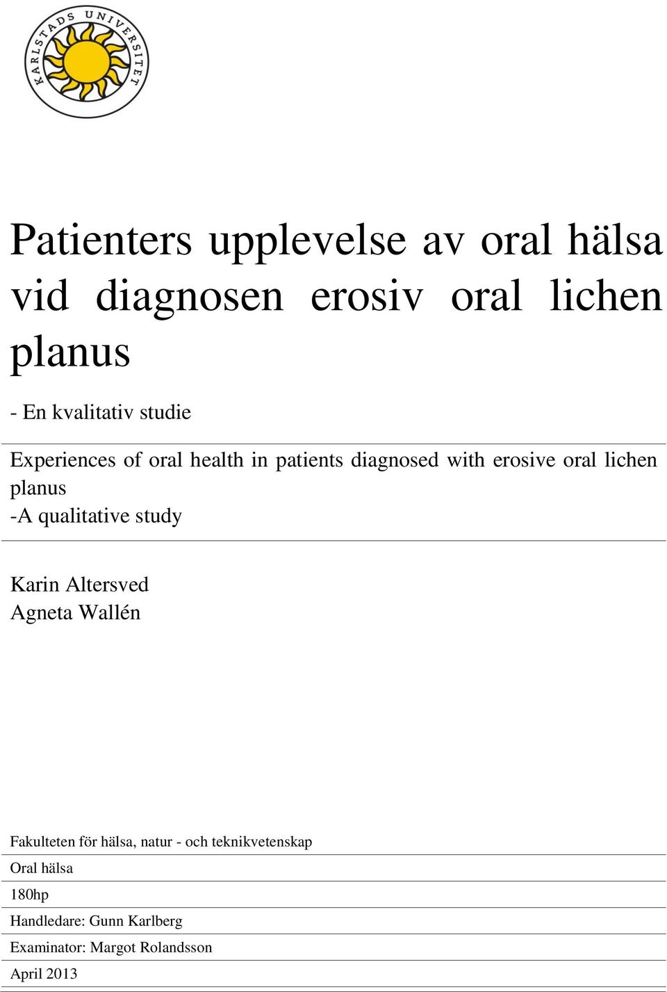 lichen planus -A qualitative study Karin Altersved Agneta Wallén Fakulteten för hälsa,
