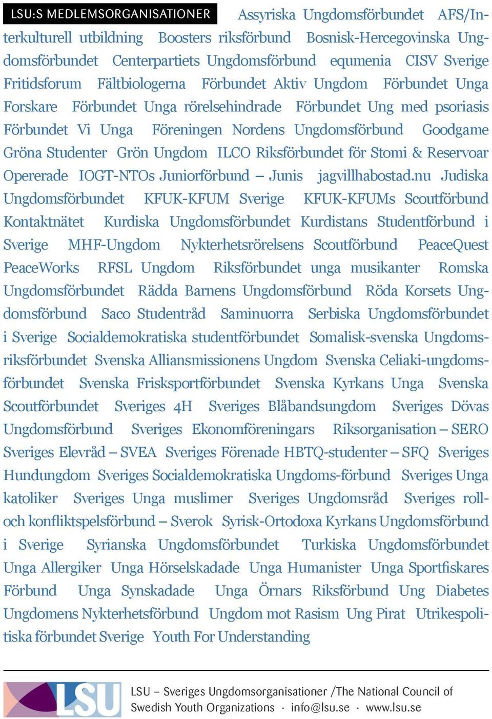 Gröna Studenter Grön Ungdom ILCO Riksförbundet för Stomi & Reservoar Opererade IOGT-NTOs Juniorförbund Junis jagvillhabostad.