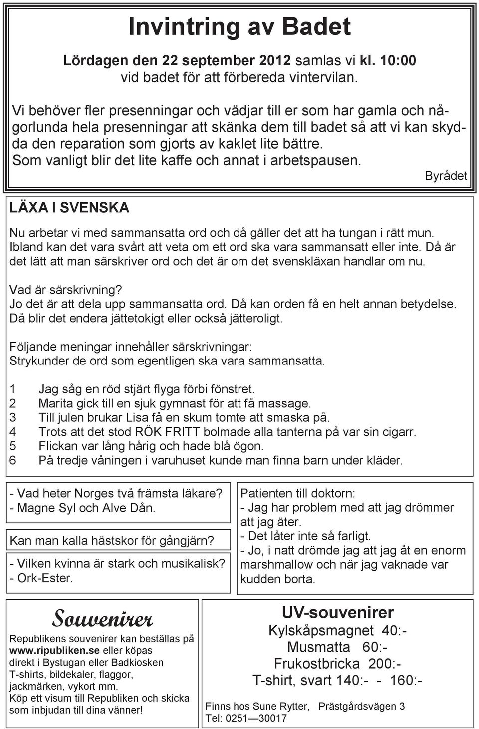 Som vanligt blir det lite kaffe och annat i arbetspausen. Byrådet LÄXA I SVENSKA Nu arbetar vi med sammansatta ord och då gäller det att ha tungan i rätt mun.