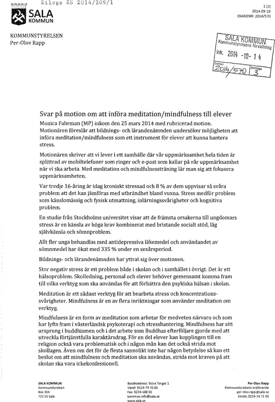 Motionären föreslår att bildnings- och lärandenämnden undersöker möjligheten att införa meditationjmindfulness som ett instrument för elever att kunna hantera stress.