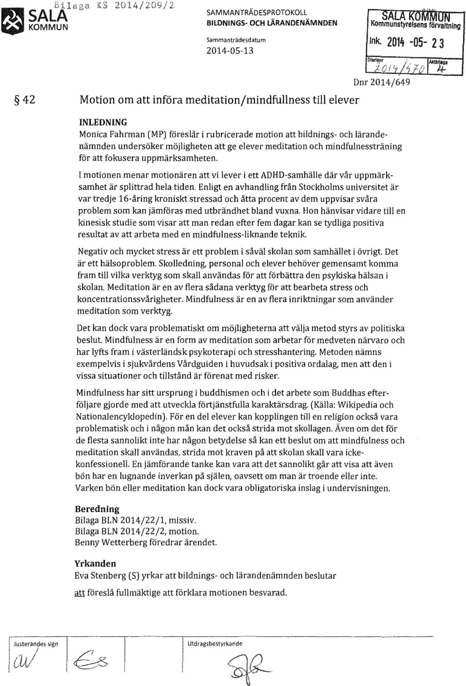 elever meditation och mindfulnessträning för att fokusera uppmärksamheten. l motionen menar motionären att vi lever i ett AD HD-samhälle där vår uppmärksamhet är splittrad hela tiden.