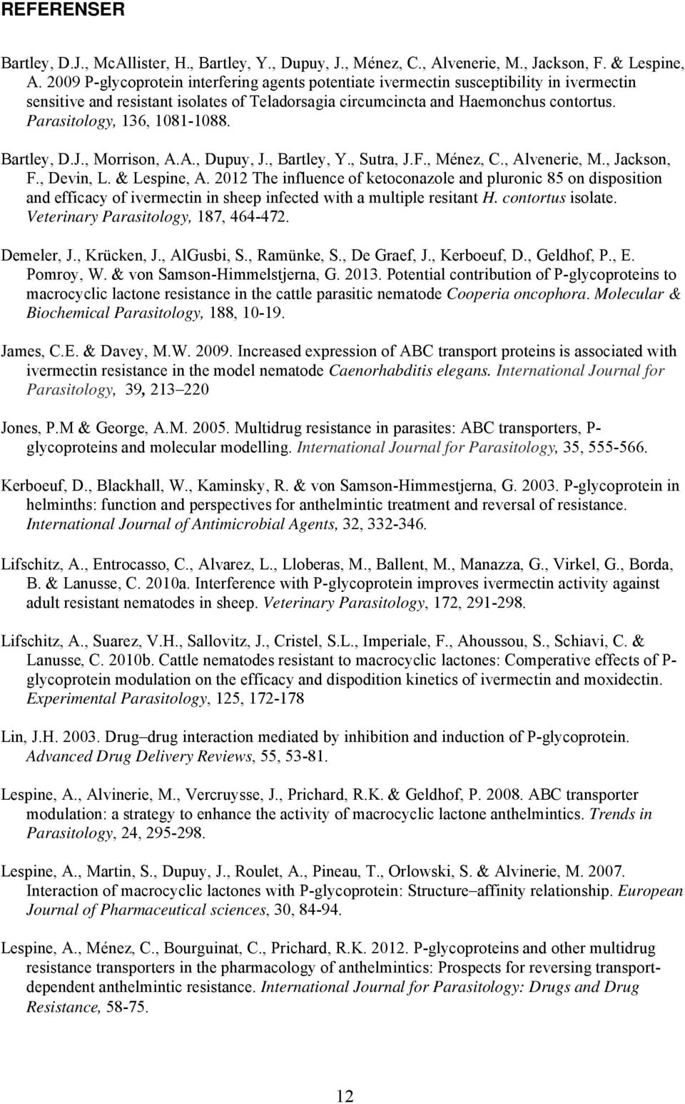 Parasitology, 136, 1081-1088. Bartley, D.J., Morrison, A.A., Dupuy, J., Bartley, Y., Sutra, J.F., Ménez, C., Alvenerie, M., Jackson, F., Devin, L. & Lespine, A.