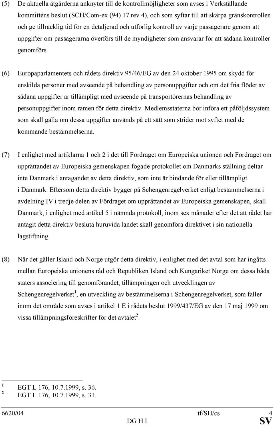 (6) Europaparlamentets och rådets direktiv 95/46/EG av den 24 oktober 1995 om skydd för enskilda personer med avseende på behandling av personuppgifter och om det fria flödet av sådana uppgifter är