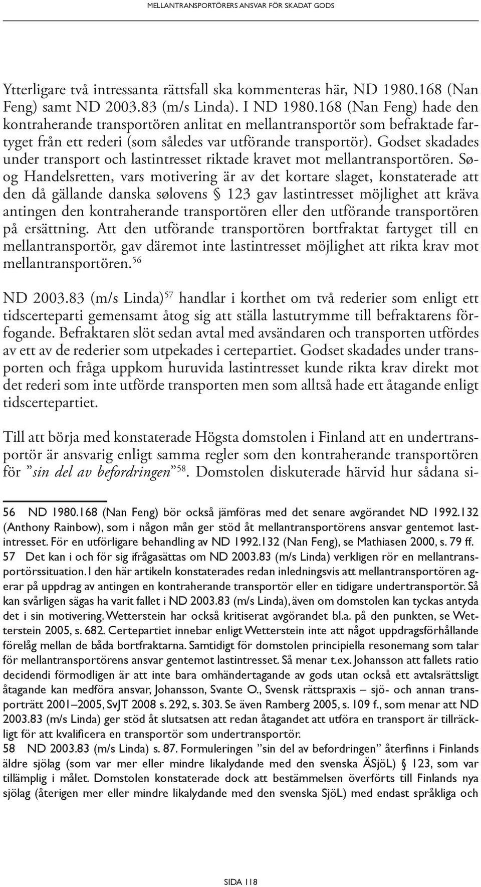 Godset skadades under transport och lastintresset riktade kravet mot mellantransportören.