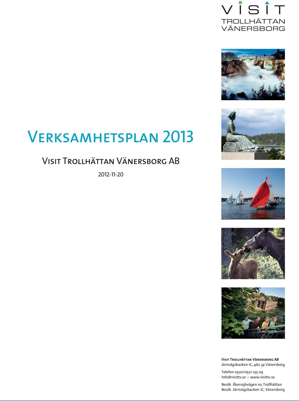 Vänersborg Telefon 0520/0521-135 09 info@visittv.