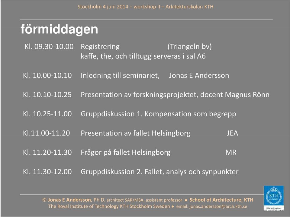 10 Inledning till seminariet, Jonas E Andersson Kl. 10.10 10.25 Kl. 10.25 11.