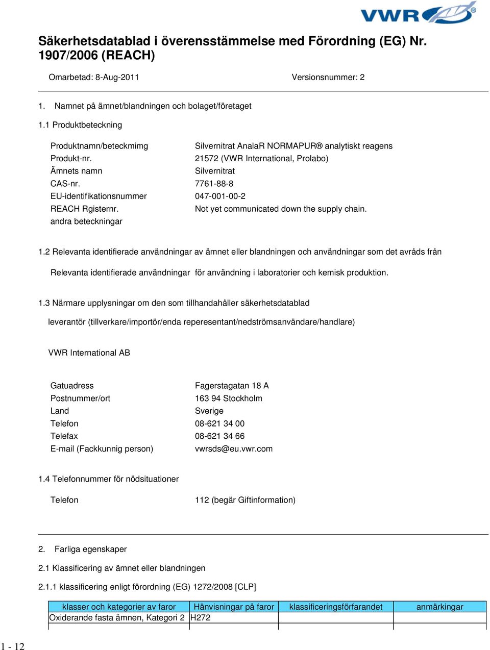 7761-88-8 EU-identifikationsnummer 047-001-00-2 REACH Rgisternr. andra beteckningar Not yet communicated down the supply chain. 1.